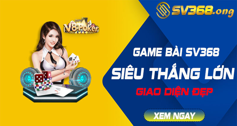 Game bài sv368 - Chơi game bài siêu hấp dẫn và thắng lớn 4 game bài sv368