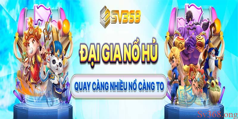 Nổ Hũ Là Gì? Các Game Quay Hũ Dễ Nổ Tại Nhà Cái Sv368 10 Nổ hũ SV368 - “Nổ” càng nhiều, thắng càng to