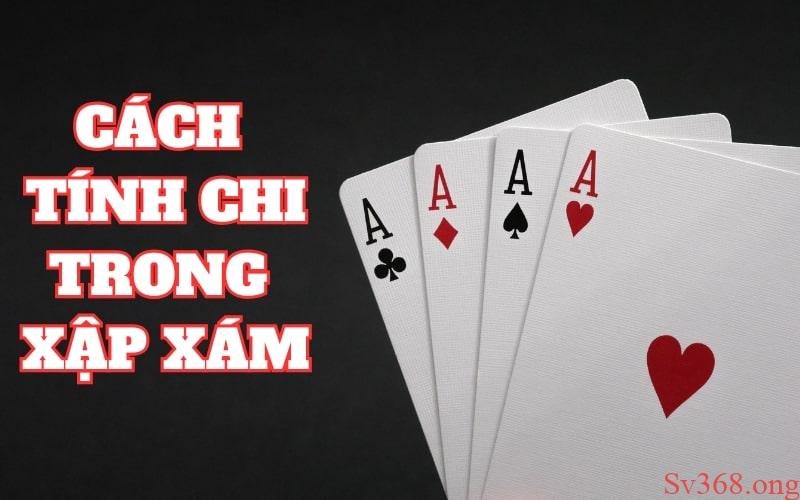 Cách Tính Chi Trong Xập Xám Tại Sv368 Đơn Giản Và Hiệu Quả 7 Giới thiệu về chi trong bài binh xập xám cho tân binh