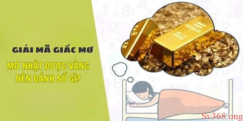 Giải Mã Giấc Mơ Nhặt Được Vàng Và Cách Chọn Số May Mắn 4 mơ nhặt được vàng