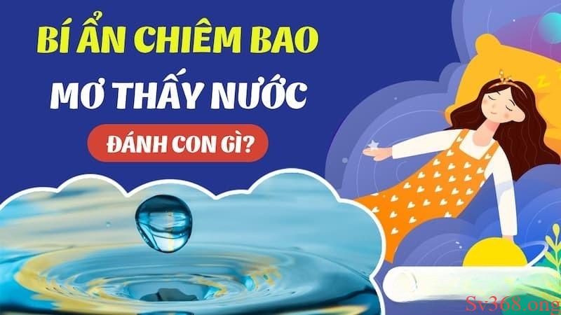 Mơ Thấy Nước Là Điềm Báo Gì? Đánh Số Nào Để May Mắn? 7 mơ thấy nước