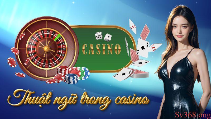 Các Thuật Ngữ Trong Casino Sv368 Mà Newbie Cần Nắm Rõ 9 Tại sao cần phải nắm rõ thuật ngữ trong casino