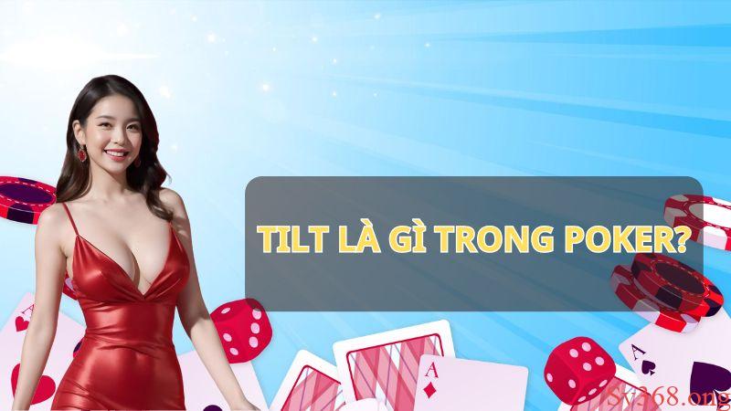 Tilt Là Gì Trong Poker? Kinh Nghiệm Chặn Tilt Hiệu Quả 2025 2 Tìm hiểu tilt là gì trong poker?